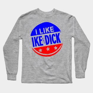 I LIKE IKE AND DICK-2 Long Sleeve T-Shirt